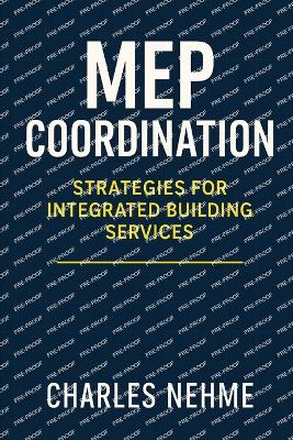 MEP Coordination: Strategies for Integrated Building Services - Nehme, Charles