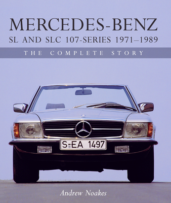 Mercedes-Benz SL and SLC 107-Series 1971-1989: The Complete Story - Noakes, Andrew