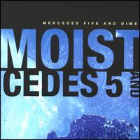Mercedes Five and Dime - Moist