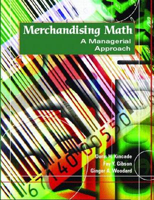 Merchandising Math: A Managerial Approach - Kincade, Doris, and Gibson, Fay, and Woodard, Ginger