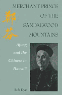 Merchant Prince of Sandalwood Mountains: Afong and the Chinese in Hawai'I