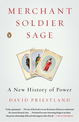 Merchant, Soldier, Sage: A New History of Power - Priestland, David
