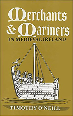 Merchants and Mariners in Medieval Ireland - O'Neill, Timothy