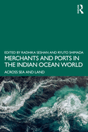 Merchants and Ports in the Indian Ocean World: Across Sea and Land