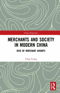 Merchants and Society in Modern China: Rise of Merchant Groups