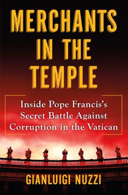 Merchants in the Temple: Inside Pope Francis's Secret Battle Against Corruption in the Vatican - Nuzzi, Gianluigi