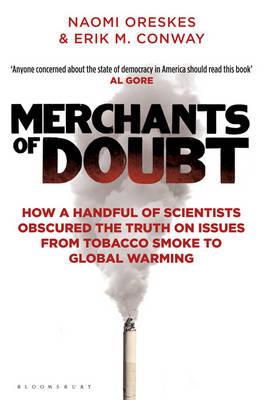 Merchants of Doubt: How a Handful of Scientists Obscured the Truth on Issues from Tobacco Smoke to Global Warming - Conway, Erik M., and Oreskes, Naomi