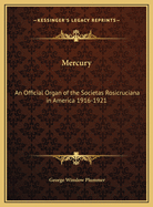 Mercury: An Official Organ of the Societas Rosicruciana in America 1916-1921