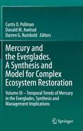 Mercury and the Everglades. a Synthesis and Model for Complex Ecosystem Restoration: Volume III - Temporal Trends of Mercury in the Everglades, Synthesis and Management Implications