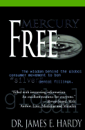 Mercury Free: The Wisdom Behind the Global Consumer Movement to Ban Silver Dental Fillings
