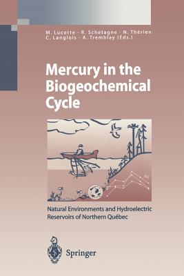 Mercury in the Biogeochemical Cycle: Natural Environments and Hydroelectric Reservoirs of Northern Qubec (Canada) - Marcotte, Marc (Editor), and Schetagne, Roger (Editor), and Therien, Normand (Editor)