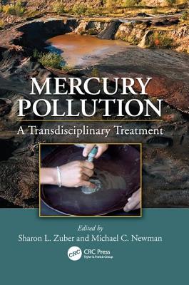 Mercury Pollution: A Transdisciplinary Treatment - Zuber, Sharon L. (Editor), and Newman, Michael C. (Editor)