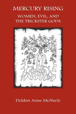 Mercury Rising: Women, Evil and the Trickster Gods - McNeely, Deldon Anne