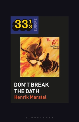 Mercyful Fate's Don't Break the Oath - Marstal, Henrik, and Holt, Fabian (Editor)