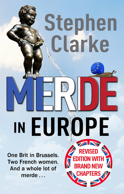 Merde in Europe: A Brit goes undercover in Brussels - Clarke, Stephen