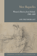 Mere Bagatelles: Women's Diaries from Ireland, 1760-1810