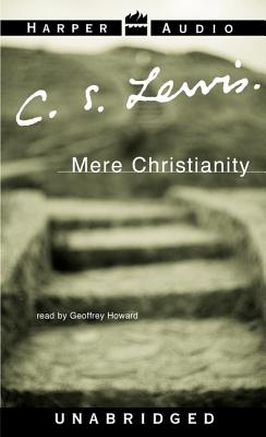 Mere Christianity: Read by Geoffrey Howard - Lewis, C S, and Howard, Geoffrey (Read by)
