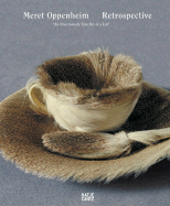Meret Oppenheim: Retrospective: An Enormously Tiny Bit of a Lot - Oppenheim, Meret, and Bhattacharya-Stettler, Therese (Text by), and Frehner, Matthias (Text by)