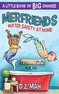 Merfriends Water Safety at Home: A Little Book of BIG Choices - Mah, D Z