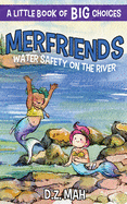 Merfriends Water Safety on the River: A Little Book of BIG Choices