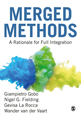 Merged Methods: A Rationale for Full Integration - Gobo, Giampietro, and Fielding, Nigel G., and La Rocca, Gevisa