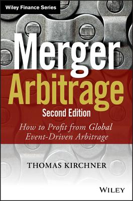Merger Arbitrage: How to Profit from Global Event-Driven Arbitrage - Kirchner, Thomas