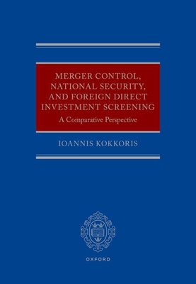 Merger Control, National Security, and Foreign Direct Investment Screening: A Comparative Perspective - Kokkoris, Ioannis