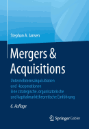 Mergers & Acquisitions: Unternehmensakquisitionen Und -Kooperationen. Eine Strategische, Organisatorische Und Kapitalmarkttheoretische Einfuhrung