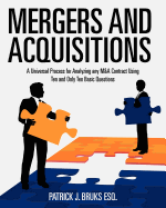 Mergers and Acquisitions: A Universal Process for Analyzing Any M&A Contract Using Ten and Only Ten Basic Questions