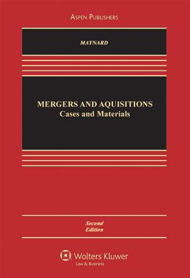 Mergers and Acquisitions: Cases and Materials, Second Edition - Maynard, Therese H