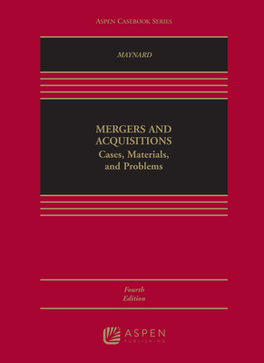 Mergers and Acquisitions: Cases, Materials, and Problems - Maynard, Therese H