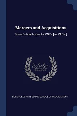 Mergers and Acquisitions: Some Critical Issues for COE's [i.e. CEO's ] - Schein, Edgar H, and Sloan School of Management (Creator)