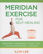 Meridian Exercise for Self-Healing: Classified by Common Symptoms