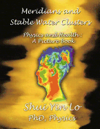 Meridians and Stable Water Clusters: Physics and Health: A Picture Book