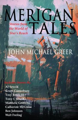 Merigan Tales: Stories from the World of Star's Reach - Greer, John Michael (Editor), and Sevcik, Al, and Canterbury, Grant