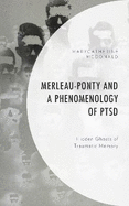 Merleau-Ponty and a Phenomenology of PTSD: Hidden Ghosts of Traumatic Memory