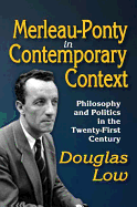 Merleau-Ponty in Contemporary Context: Philosophy and Politics in the Twenty-First Century