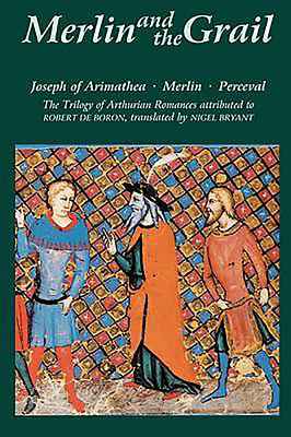 Merlin and the Grail: Joseph of Arimathea, Merlin, Perceval: The Trilogy of Arthurian Prose Romances Attributed to Robert de Boron - De Boron, Robert, and Bryant, Nigel (Translated by)