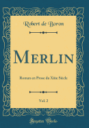 Merlin, Vol. 2: Roman En Prose Du Xiiie Sicle (Classic Reprint)