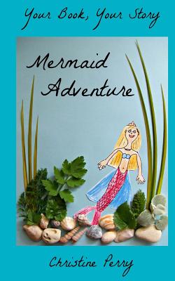 Mermaid Adventure: Your Book, Your Story - Perry, Christine