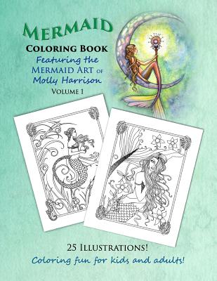 Mermaid Coloring Book - Featuring the Mermaid Art of Molly Harrison: 25 Illustrations to color for both kids and adults! - Harrison, Molly