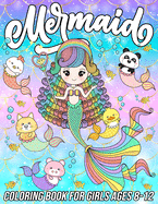 Mermaid Coloring Book for Girls Ages 8-12: Fun, Cute and Unique Coloring Pages for Girls and Kids with Beautiful Mermaid Designs Gifts for Mermaids Lovers