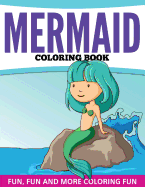 Mermaid Coloring Book: Fun, Fun and More Coloring Fun