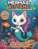 Mermaid Kittens Coloring Book For Kids: 50 Exciting and Simple Coloring Pages in Adorable Style Featuring Mermaids, Kittens, Fish, Seahorses, Coral, Bubbles, Perfect for Boys and Girls Ages 4-8