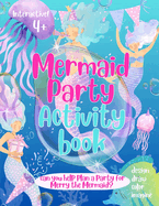 Mermaid Party Activity Book: Design your own mermaid party with this super fun creative and crafty coloring book.