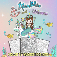Mermaids and Unicorns Color by Number for Kids: Coloring Book Activity Pages for Toddlers Girls Ages 4-8