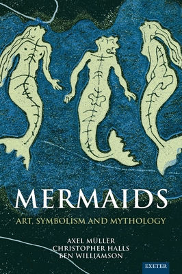 Mermaids: Art, Symbolism and Mythology - Muller, Axel, and Halls, Christopher, and Williamson, Ben