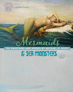 Mermaids & Sea Monsters: Oil Paintings and Works by Michael D. Koch