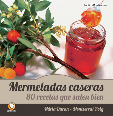 Mermeladas Caseras: 80 Recetas Que Salen Bien - Duran, Nria, and Roig, Montserrat