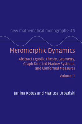 Meromorphic Dynamics: Volume 1: Abstract Ergodic Theory, Geometry, Graph Directed Markov Systems, and Conformal Measures - Kotus, Janina, and Urba ski, Mariusz